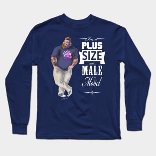 I'm a plus size male model Long Sleeve T-Shirt